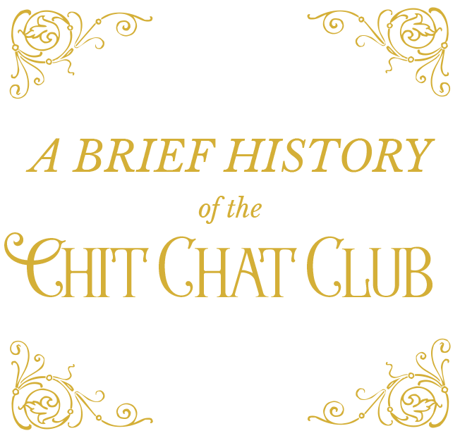 A Brief History of the Chit Chat Club